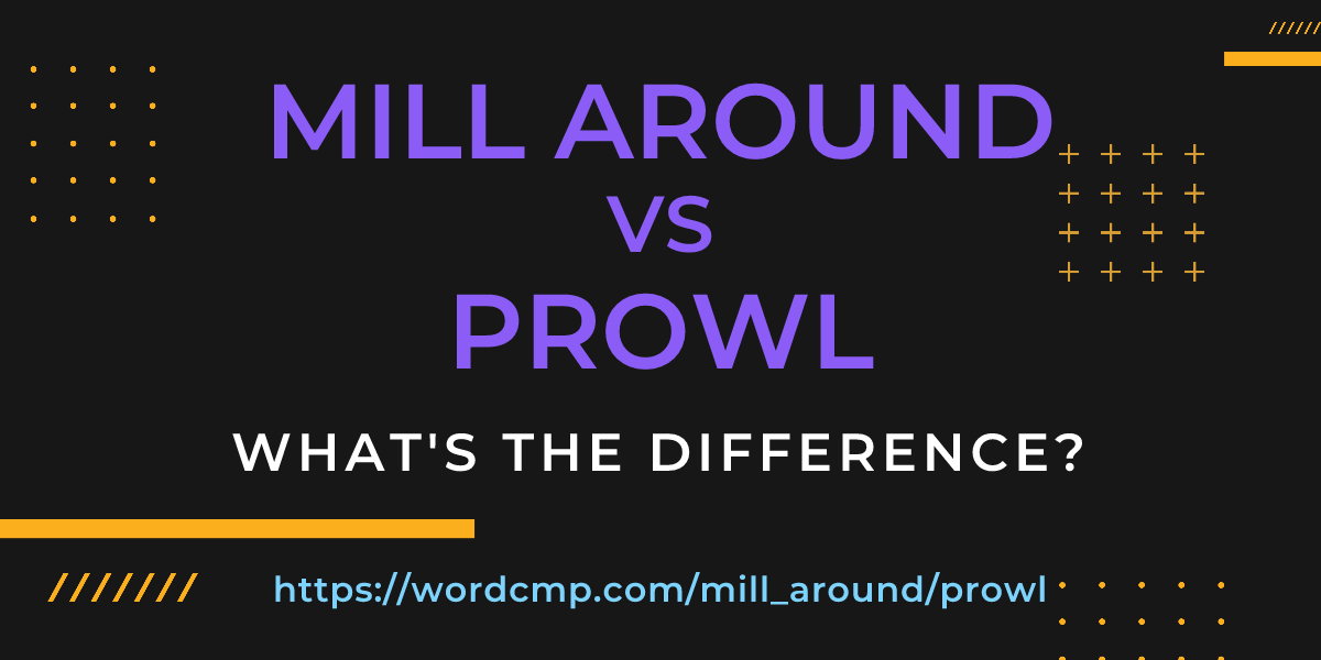 Difference between mill around and prowl