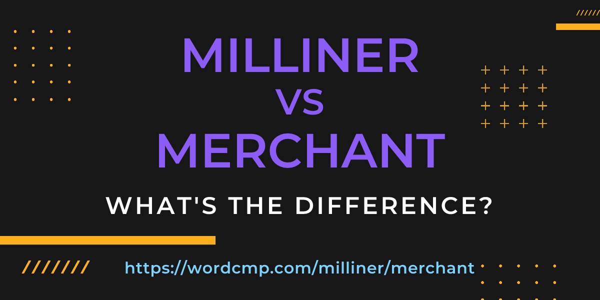 Difference between milliner and merchant