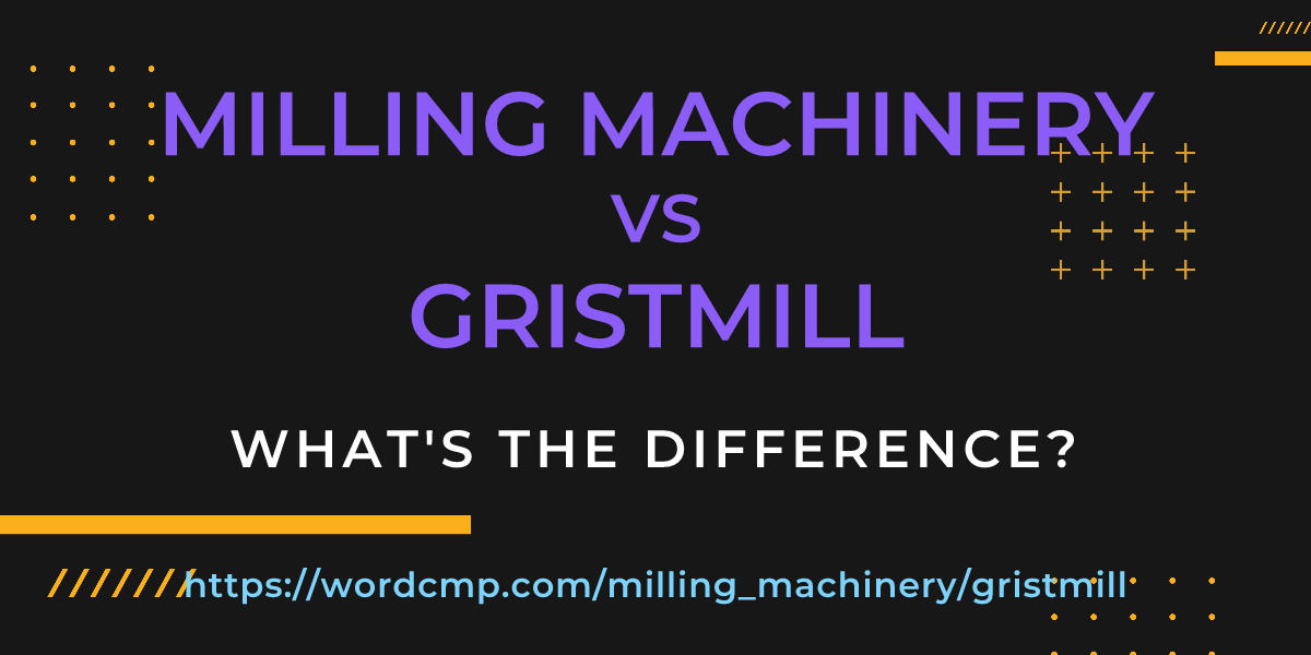 Difference between milling machinery and gristmill