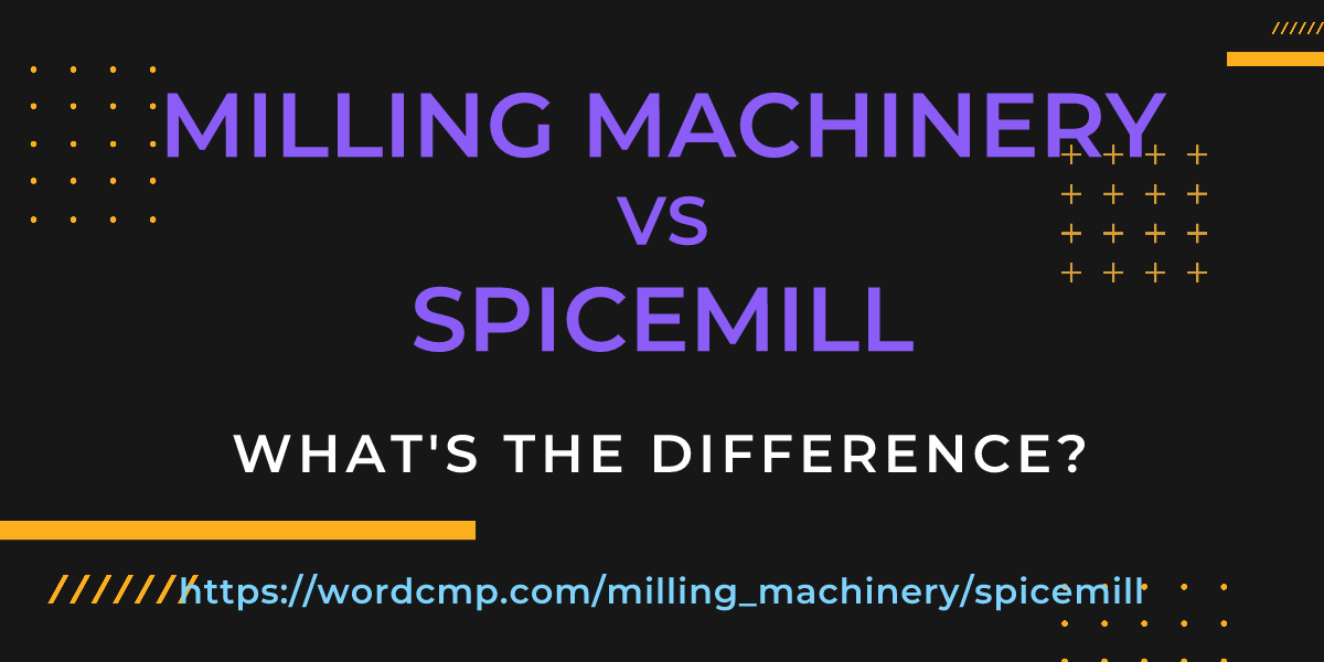 Difference between milling machinery and spicemill