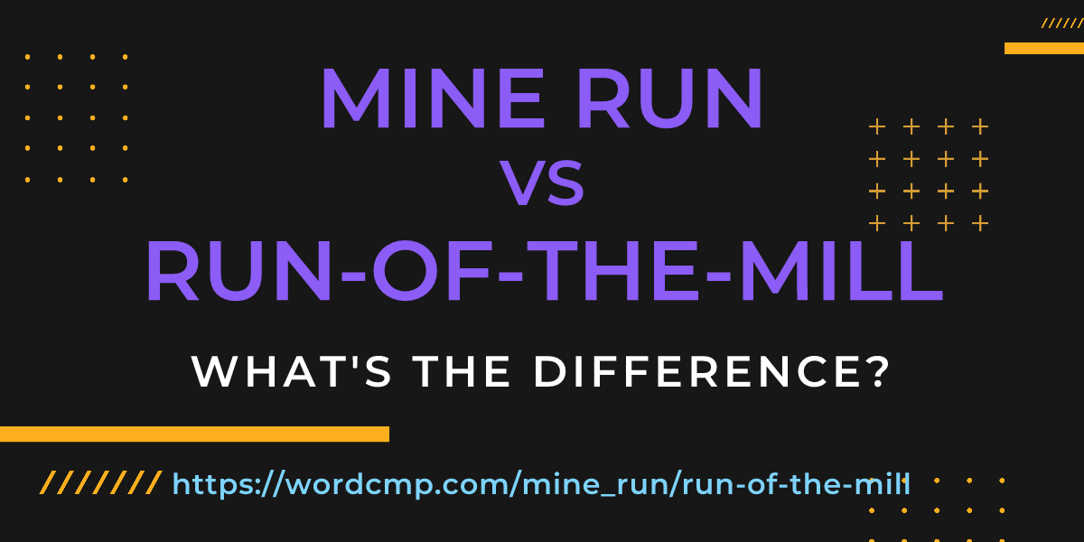 Difference between mine run and run-of-the-mill