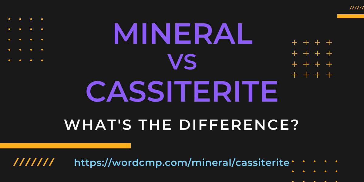 Difference between mineral and cassiterite