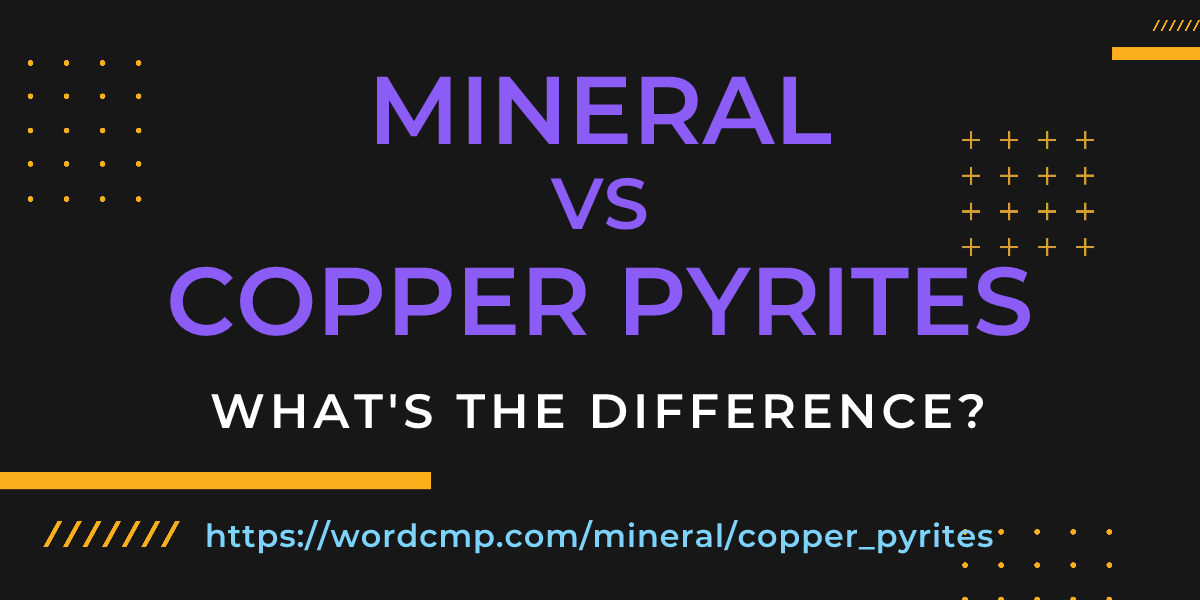 Difference between mineral and copper pyrites