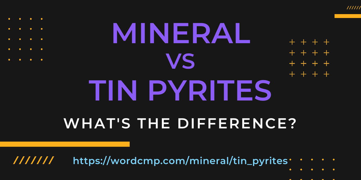 Difference between mineral and tin pyrites