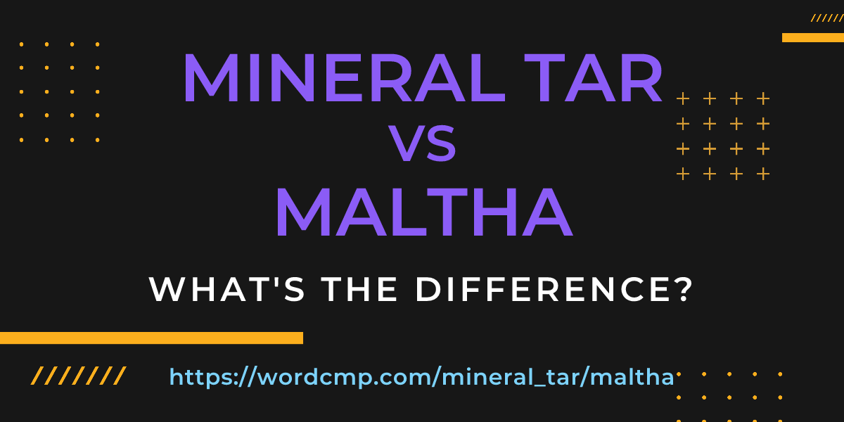 Difference between mineral tar and maltha
