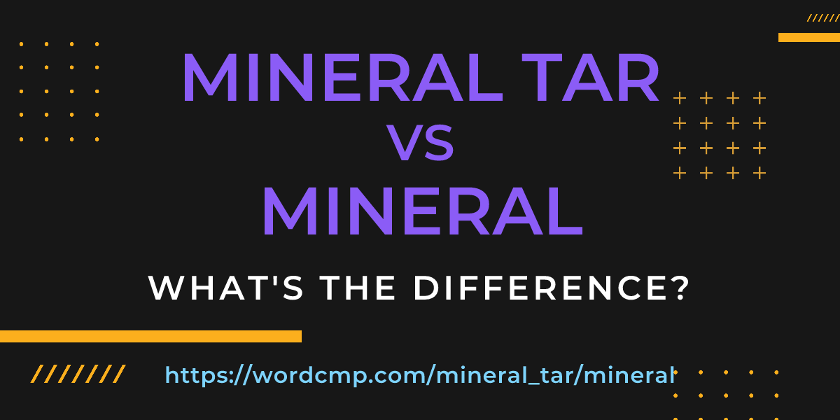 Difference between mineral tar and mineral