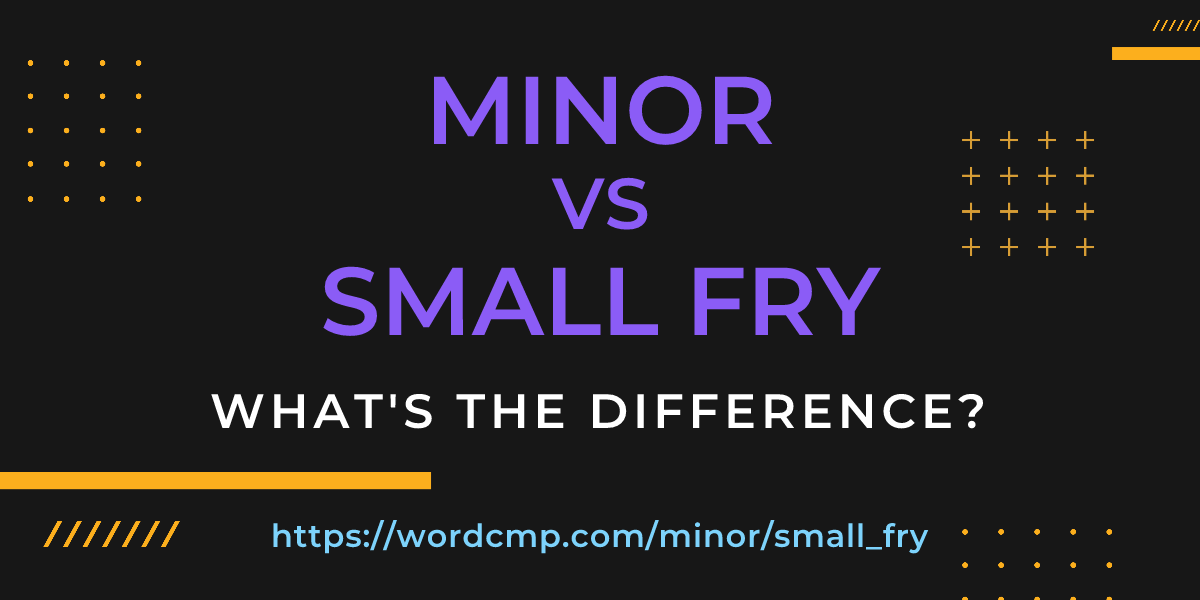 Difference between minor and small fry
