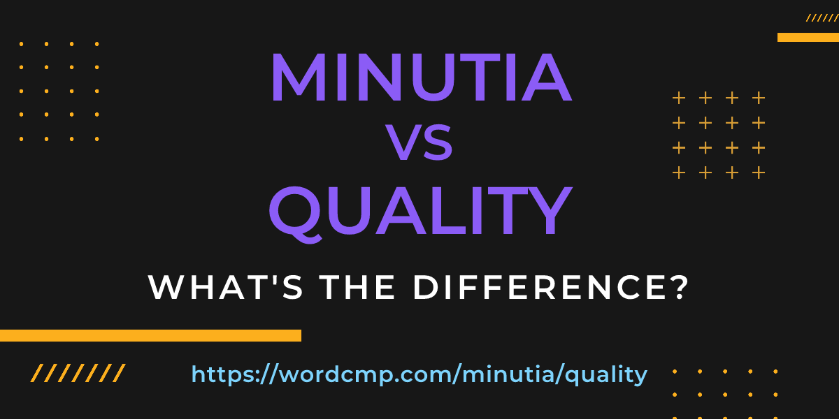 Difference between minutia and quality