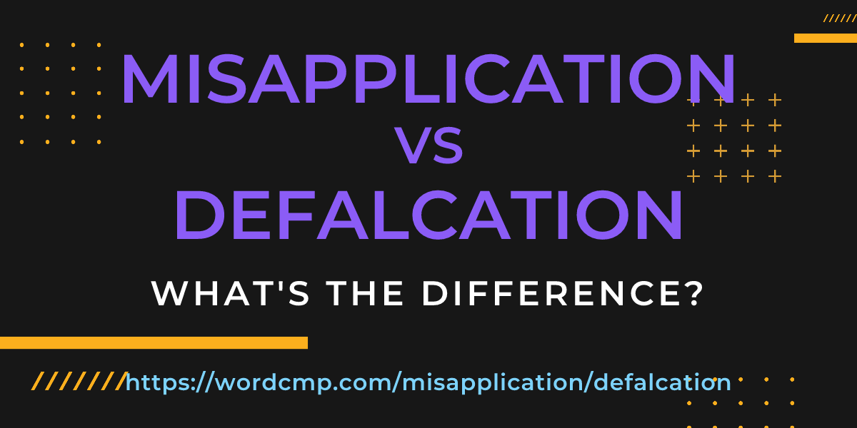 Difference between misapplication and defalcation