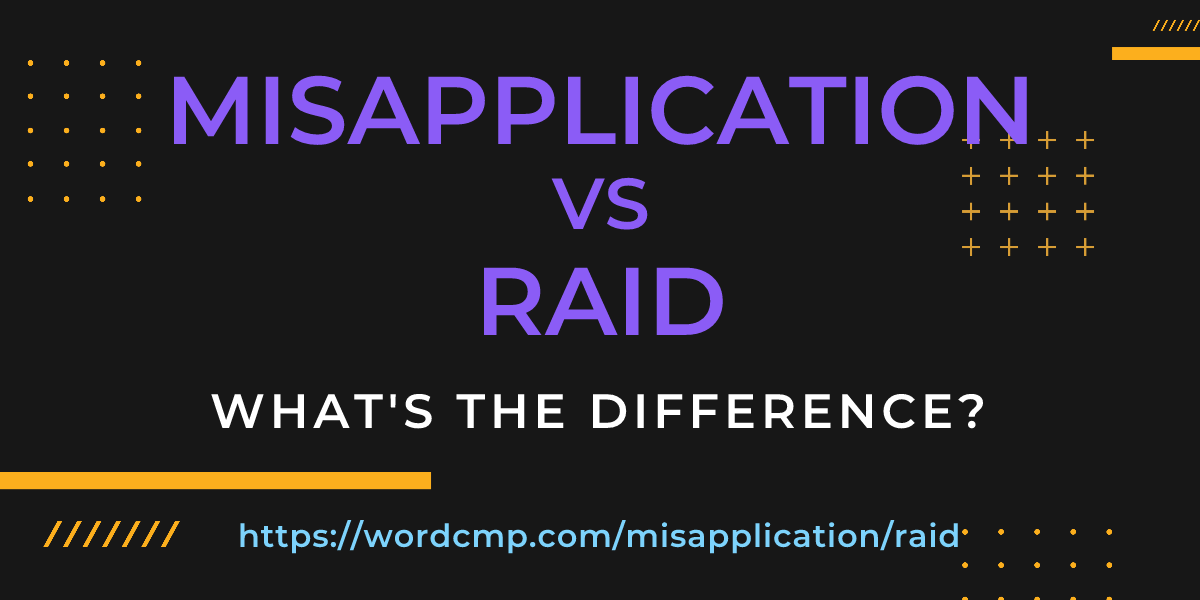 Difference between misapplication and raid