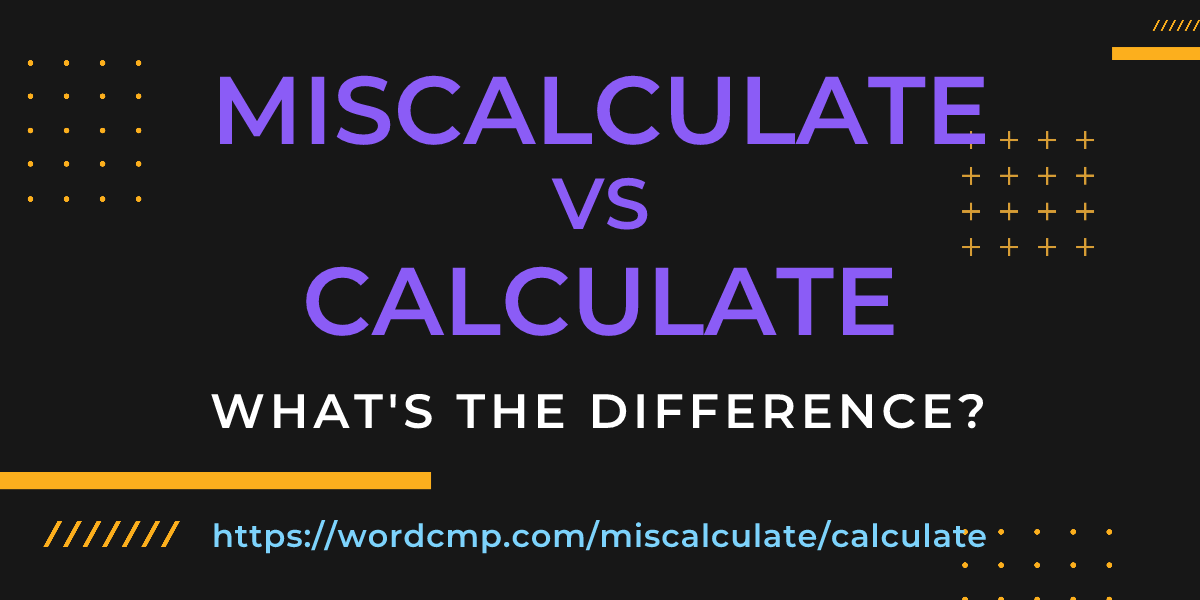 Difference between miscalculate and calculate