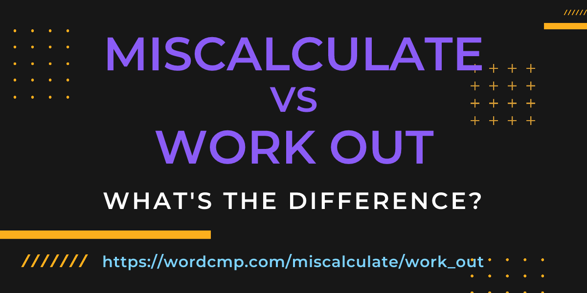 Difference between miscalculate and work out