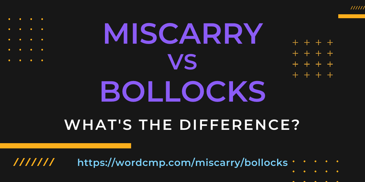 Difference between miscarry and bollocks