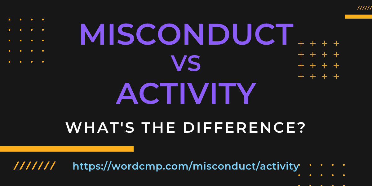 Difference between misconduct and activity