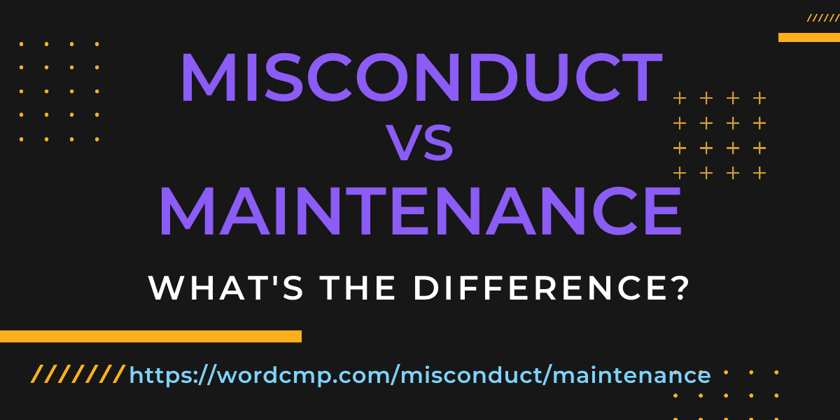 Difference between misconduct and maintenance