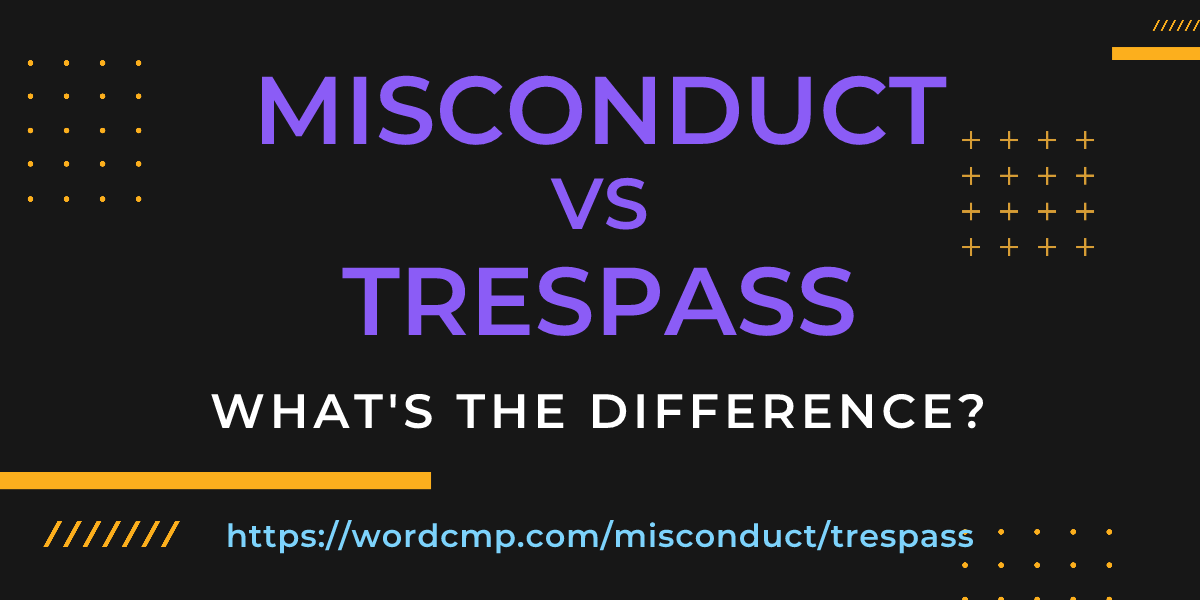 Difference between misconduct and trespass