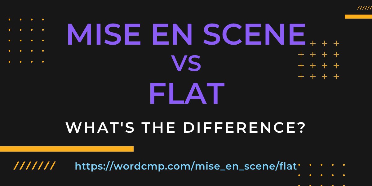Difference between mise en scene and flat