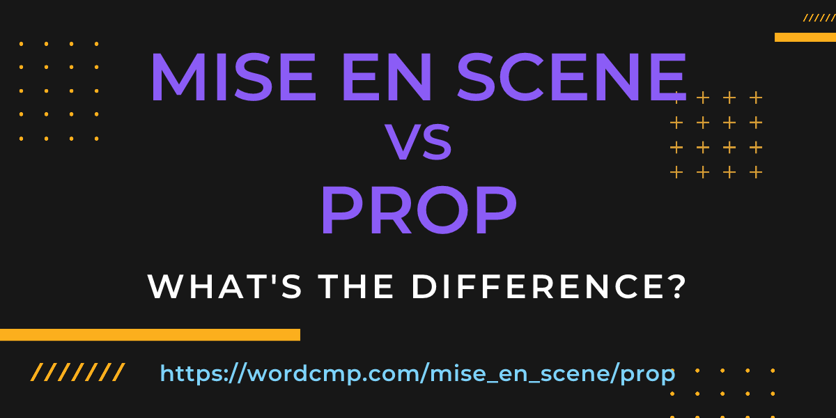 Difference between mise en scene and prop