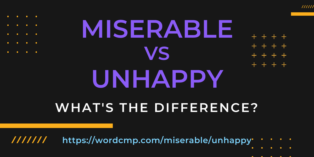 Difference between miserable and unhappy