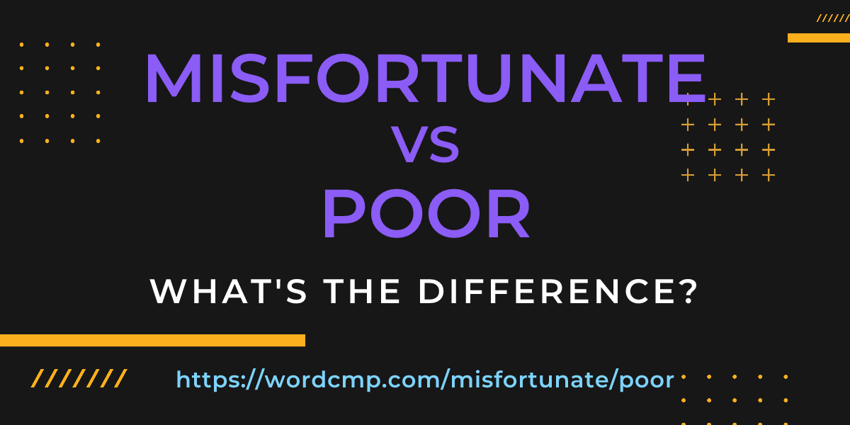 Difference between misfortunate and poor