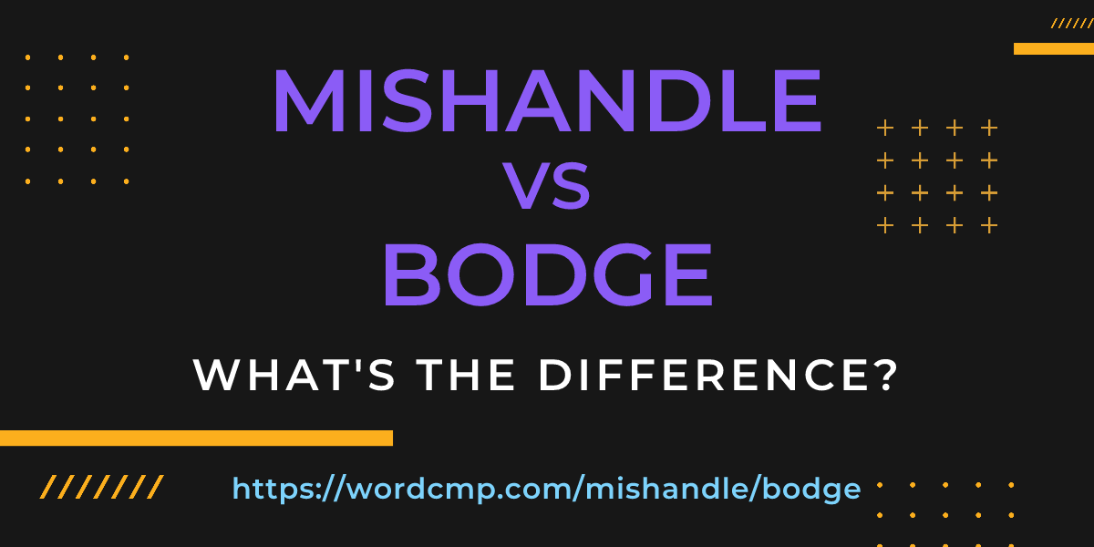 Difference between mishandle and bodge