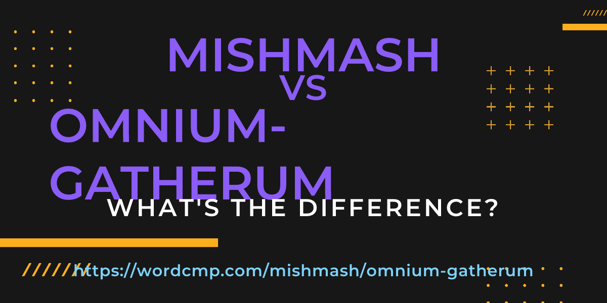 Difference between mishmash and omnium-gatherum