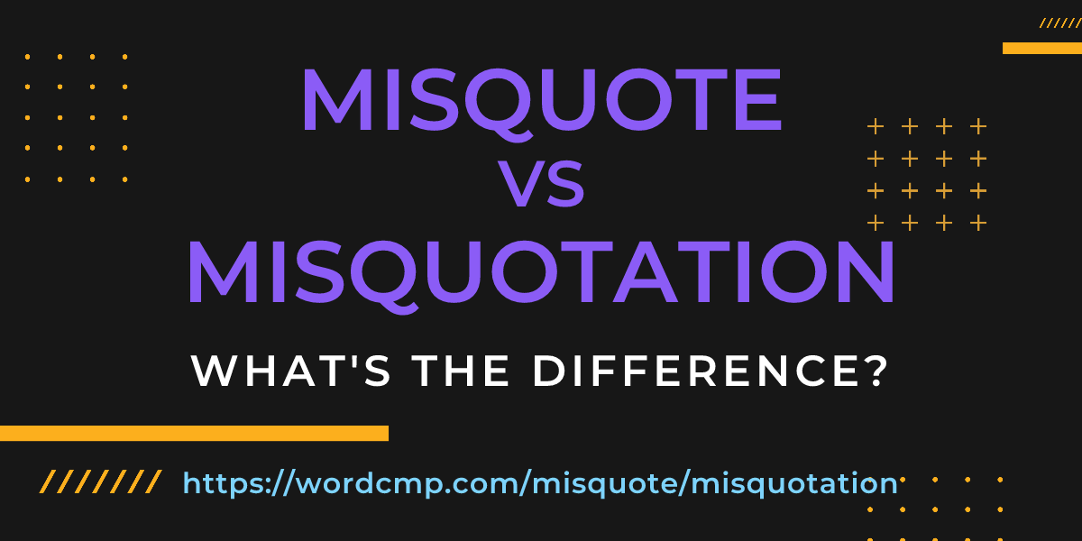 Difference between misquote and misquotation