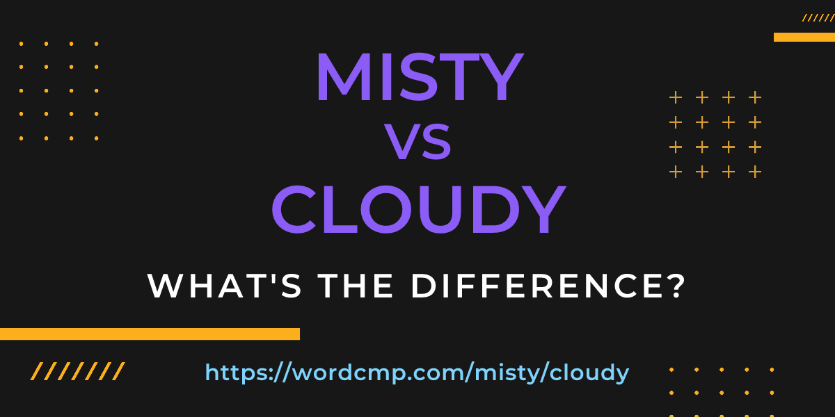 Difference between misty and cloudy