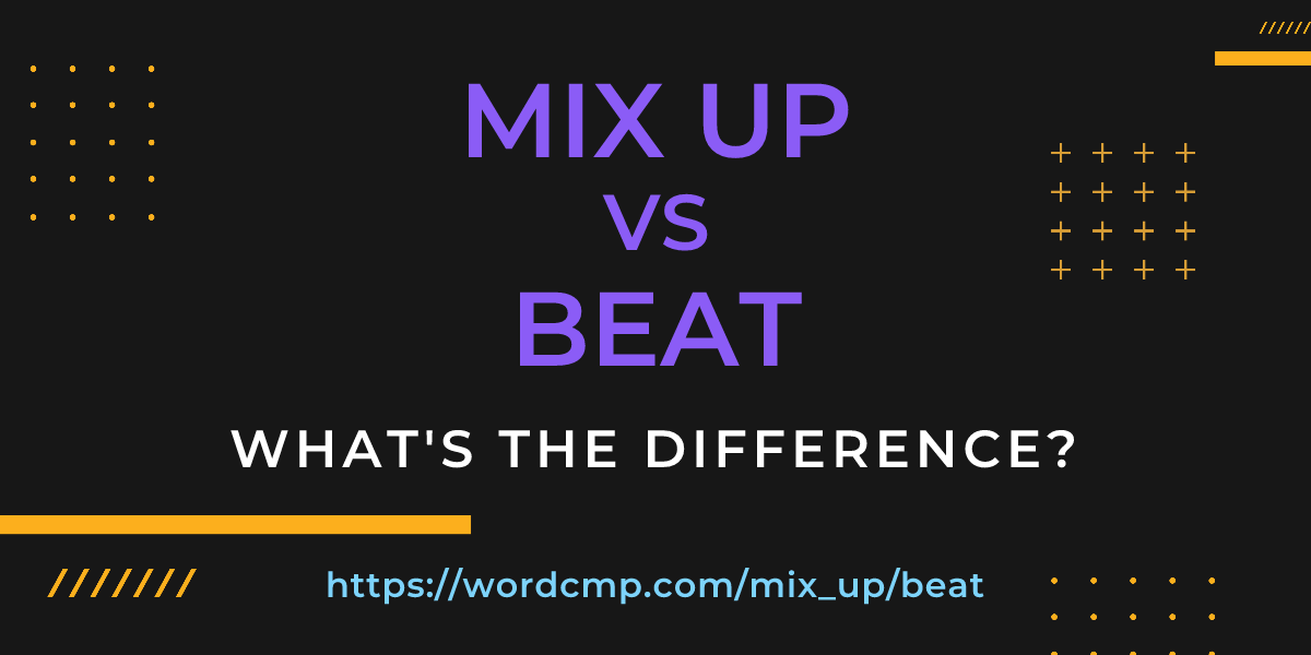 Difference between mix up and beat