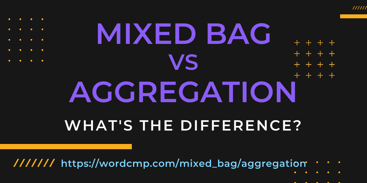 Difference between mixed bag and aggregation