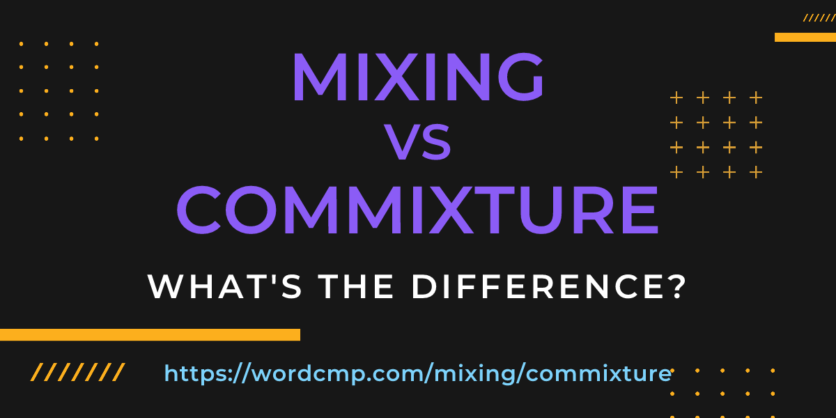 Difference between mixing and commixture