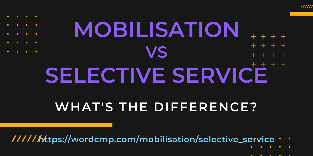 Difference between mobilisation and selective service
