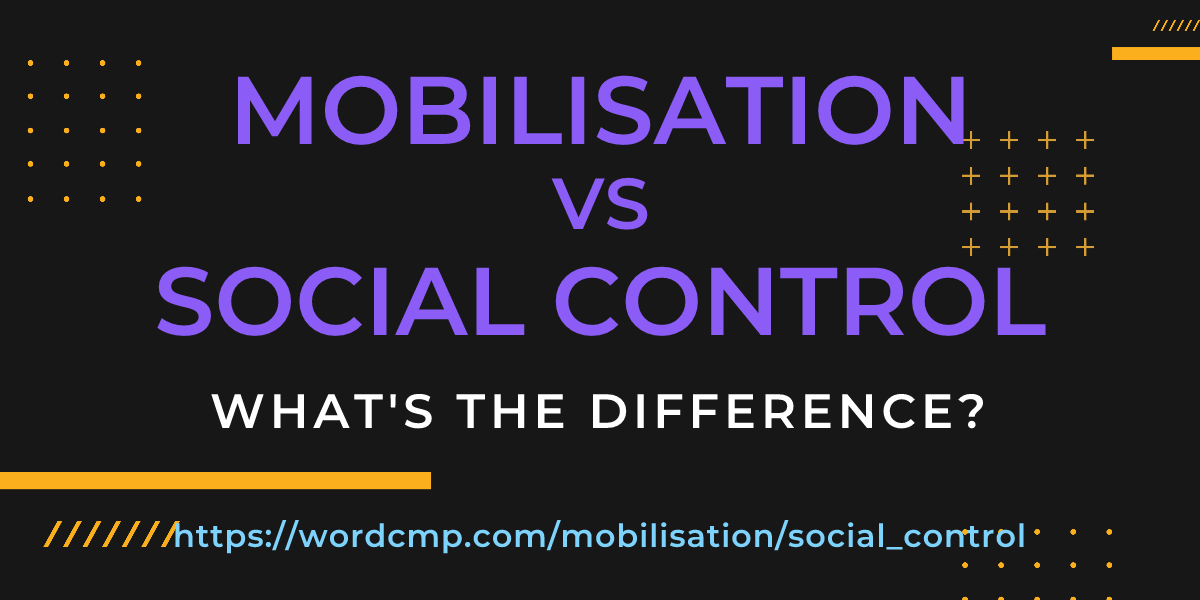Difference between mobilisation and social control