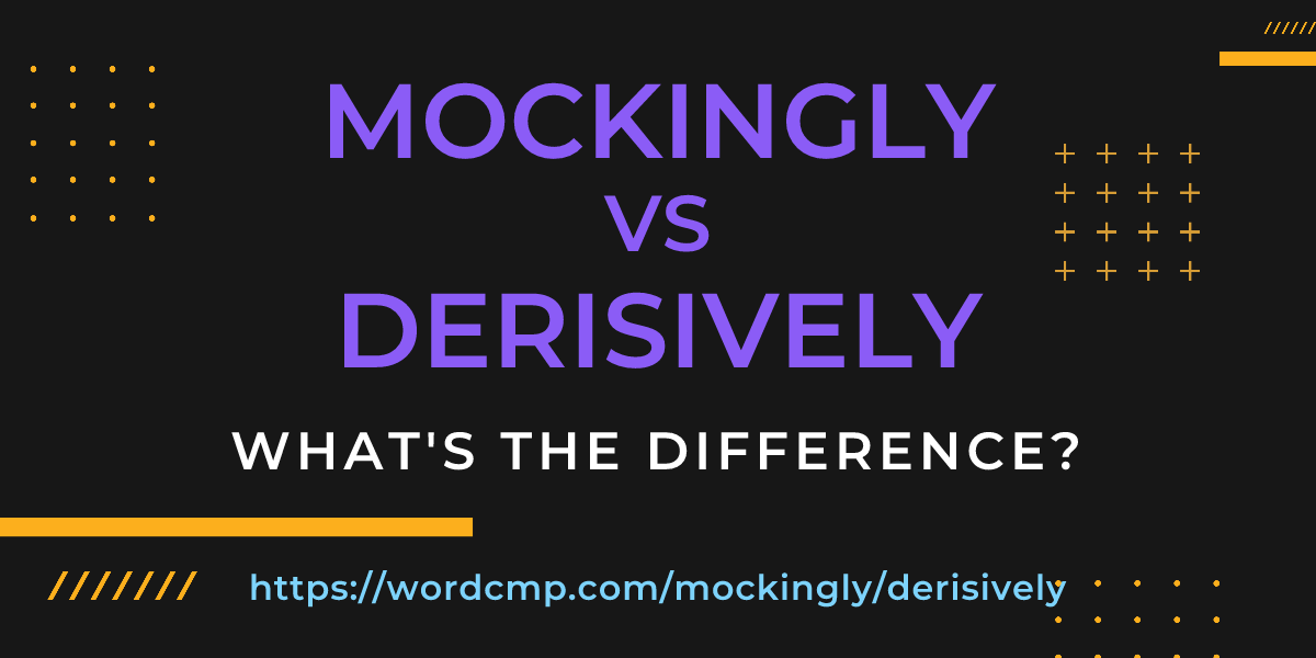 Difference between mockingly and derisively