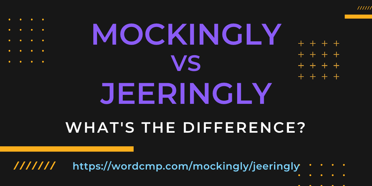 Difference between mockingly and jeeringly