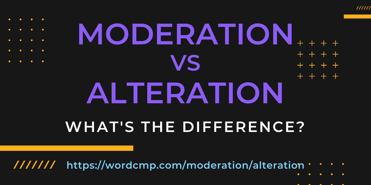 Difference between moderation and alteration