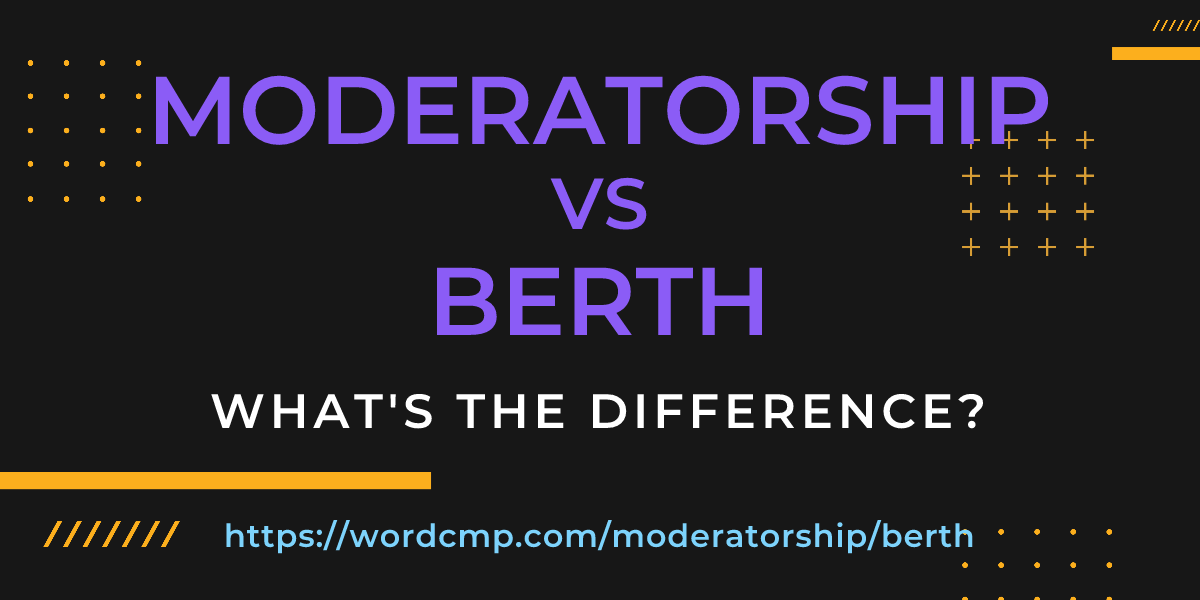 Difference between moderatorship and berth