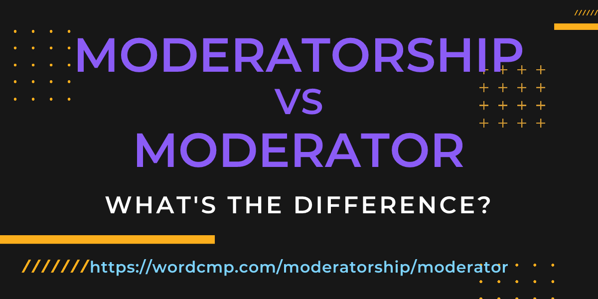 Difference between moderatorship and moderator