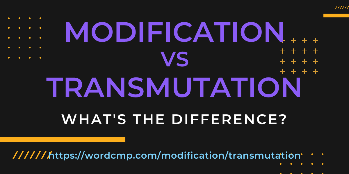 Difference between modification and transmutation