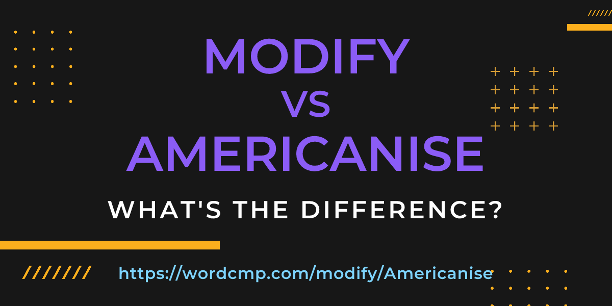 Difference between modify and Americanise