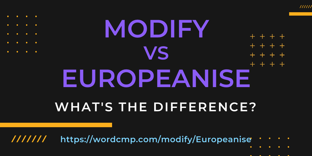Difference between modify and Europeanise