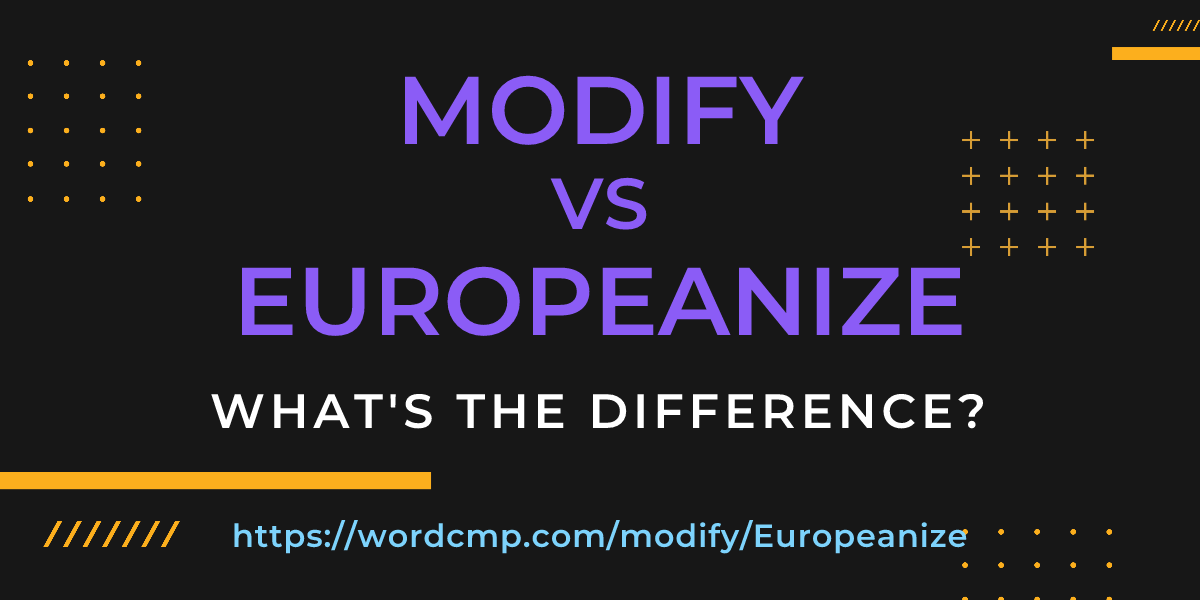 Difference between modify and Europeanize