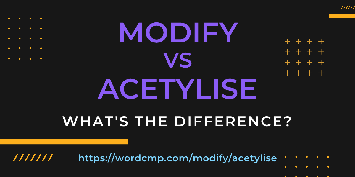 Difference between modify and acetylise