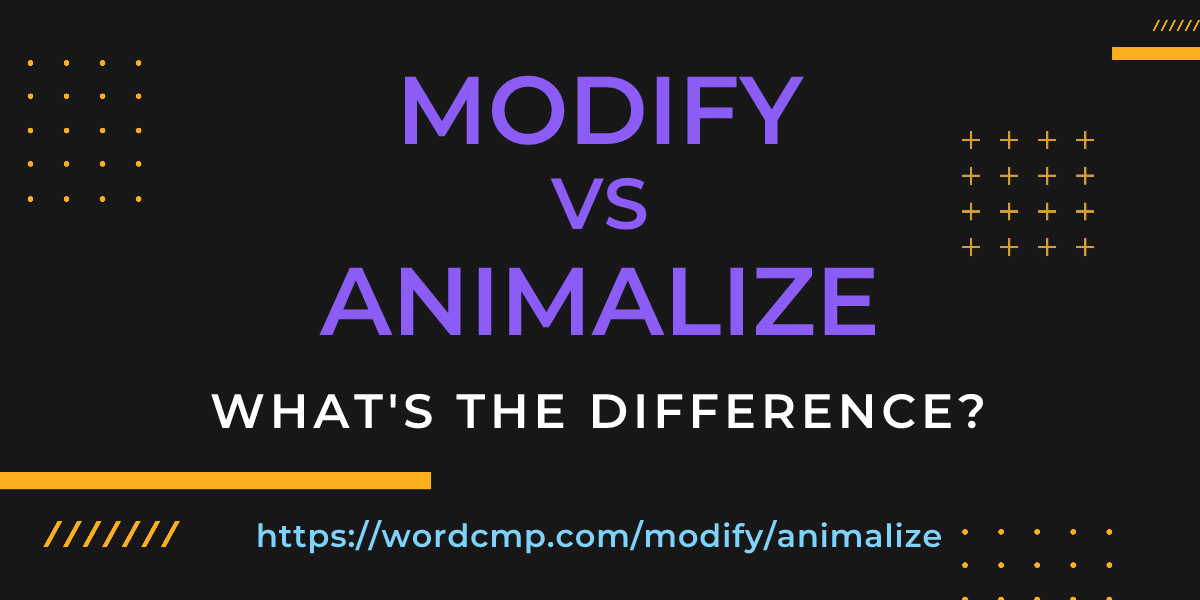 Difference between modify and animalize