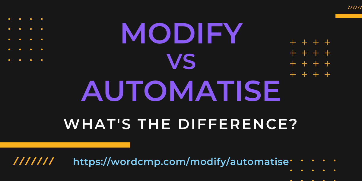 Difference between modify and automatise
