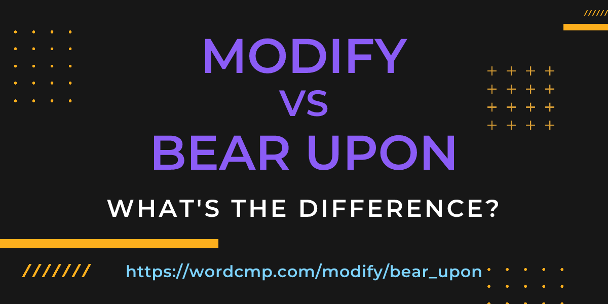 Difference between modify and bear upon
