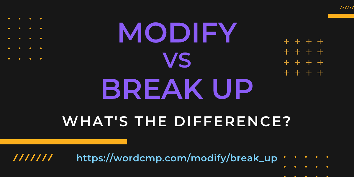 Difference between modify and break up