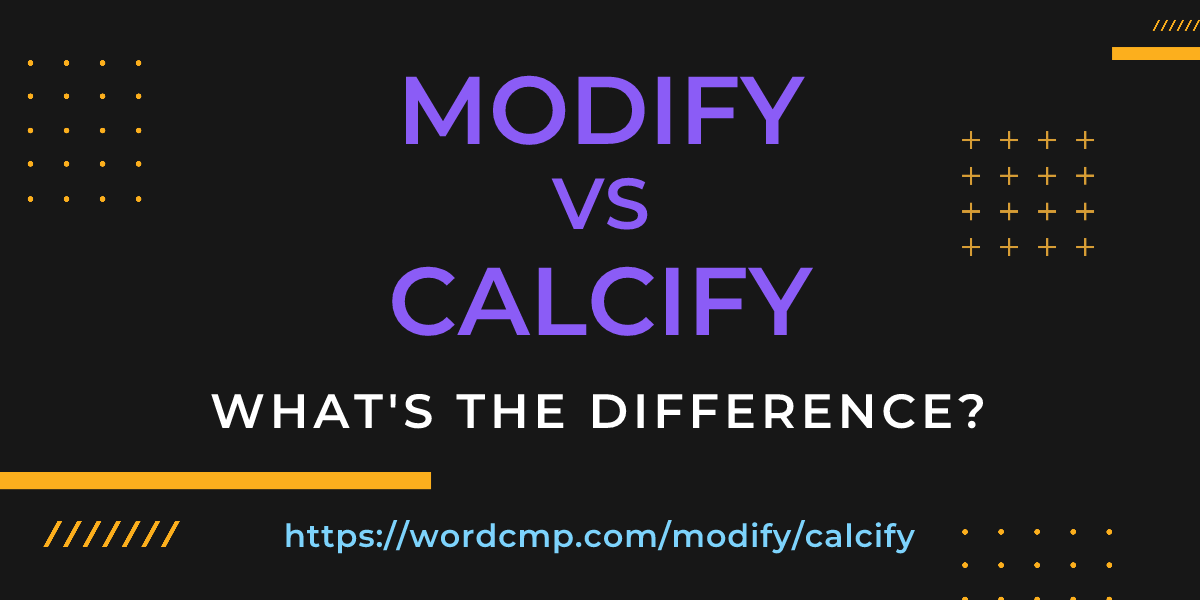 Difference between modify and calcify