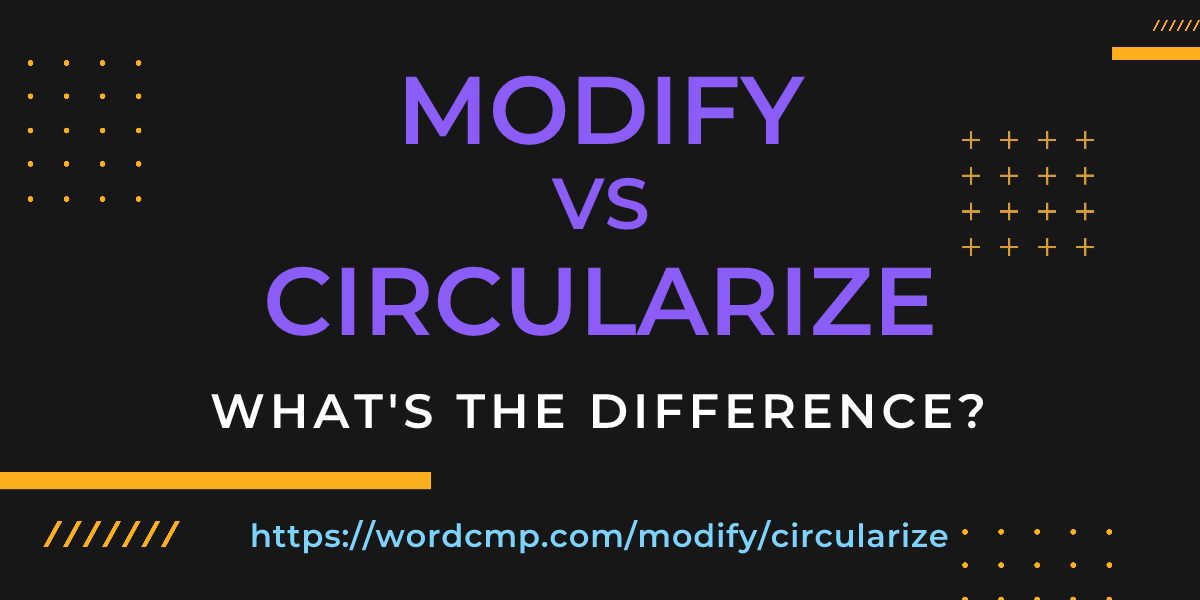 Difference between modify and circularize
