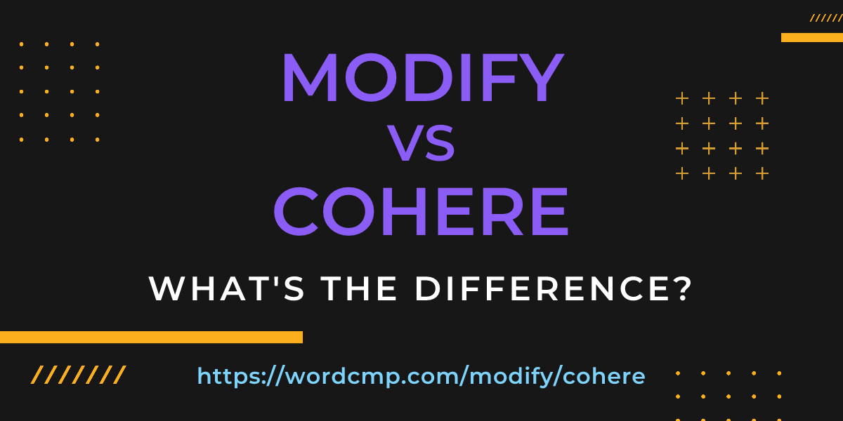 Difference between modify and cohere